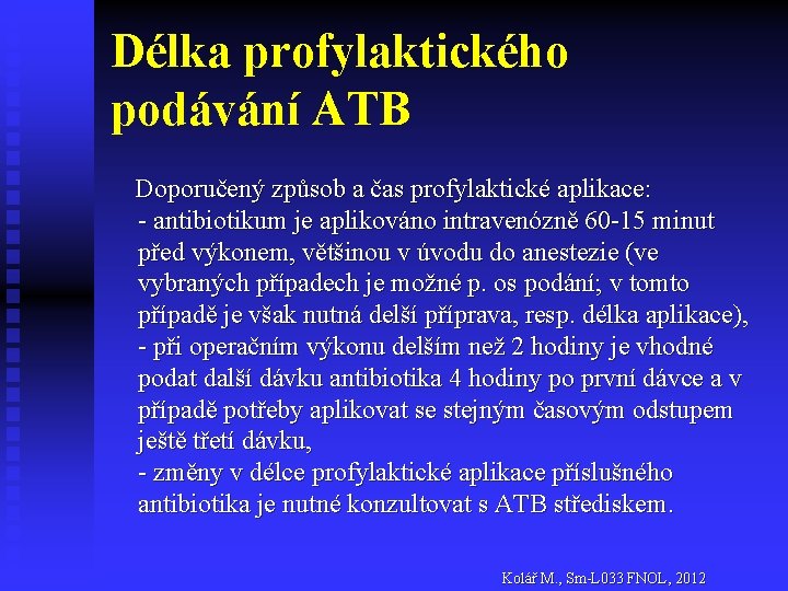 Délka profylaktického podávání ATB Doporučený způsob a čas profylaktické aplikace: - antibiotikum je aplikováno