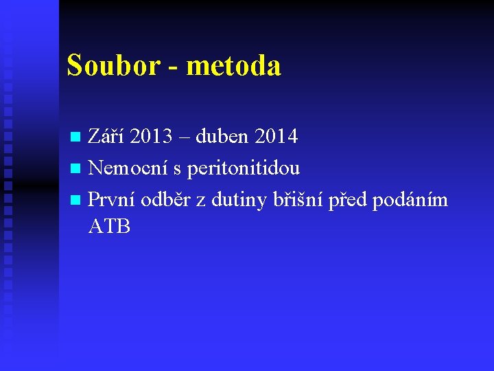 Soubor - metoda Září 2013 – duben 2014 n Nemocní s peritonitidou n První