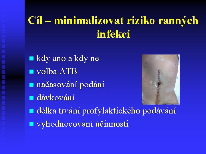 Cíl – minimalizovat riziko ranných infekcí kdy ano a kdy ne n volba ATB