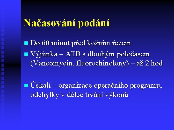 Načasování podání Do 60 minut před kožním řezem n Výjimka – ATB s dlouhým