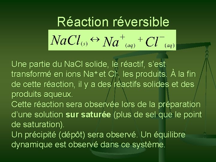 Réaction réversible Une partie du Na. Cl solide, le réactif, s’est transformé en ions