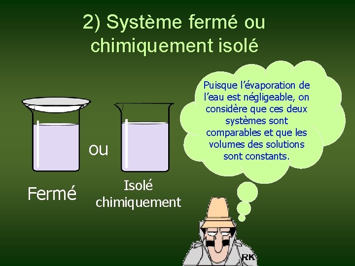 2) Système fermé ou chimiquement isolé ou Fermé Isolé chimiquement Puisque l’évaporation de l’eau