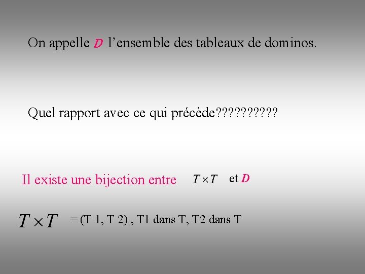 On appelle D l’ensemble des tableaux de dominos. Quel rapport avec ce qui précède?