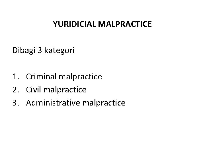 YURIDICIAL MALPRACTICE Dibagi 3 kategori 1. Criminal malpractice 2. Civil malpractice 3. Administrative malpractice