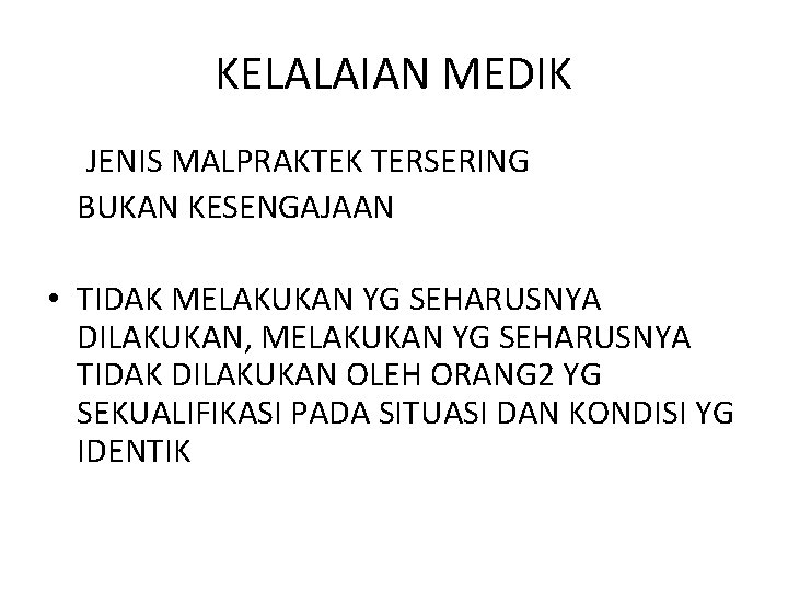 KELALAIAN MEDIK JENIS MALPRAKTEK TERSERING BUKAN KESENGAJAAN • TIDAK MELAKUKAN YG SEHARUSNYA DILAKUKAN, MELAKUKAN