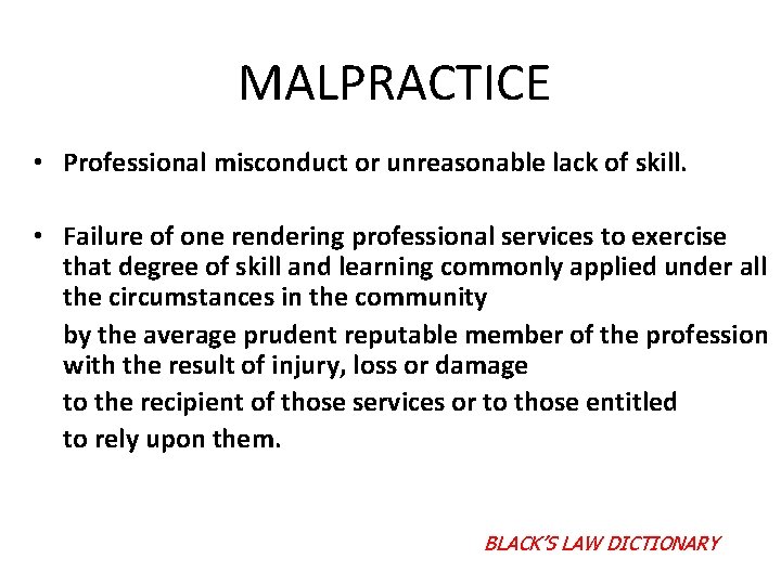 MALPRACTICE • Professional misconduct or unreasonable lack of skill. • Failure of one rendering