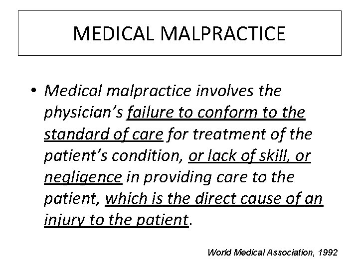 MEDICAL MALPRACTICE • Medical malpractice involves the physician’s failure to conform to the standard