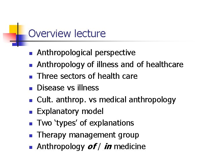 Overview lecture n n n n n Anthropological perspective Anthropology of illness and of