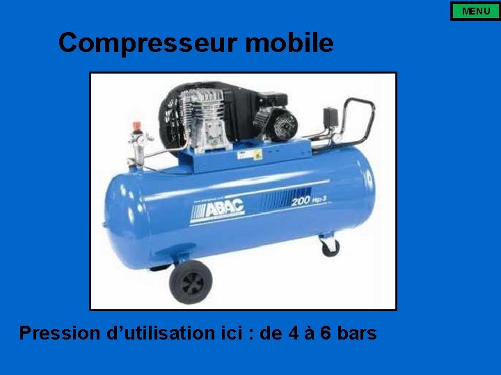 MENU Compresseur mobile Pression d’utilisation ici : de 4 à 6 bars 