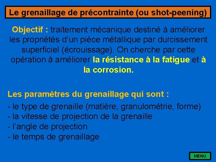 Le grenaillage de précontrainte (ou shot-peening) Objectif : traitement mécanique destiné à améliorer les