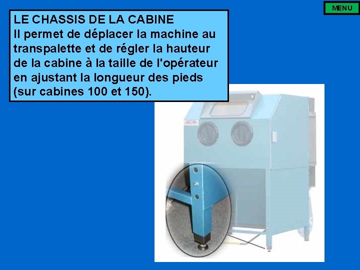 MENU LE CHASSIS DE LA CABINE Il permet de déplacer la machine au transpalette