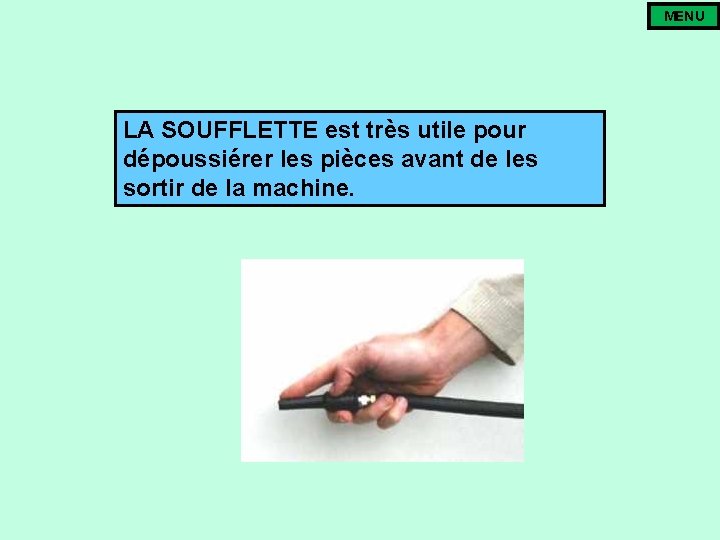 MENU LA SOUFFLETTE est très utile pour dépoussiérer les pièces avant de les sortir