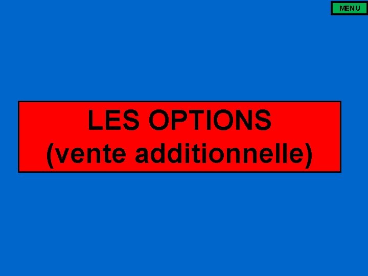MENU LES OPTIONS (vente additionnelle) 