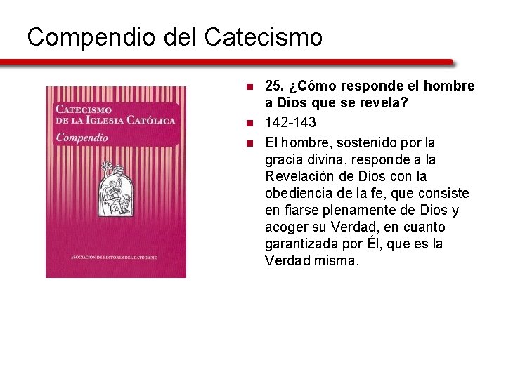 Compendio del Catecismo n n n 25. ¿Cómo responde el hombre a Dios que