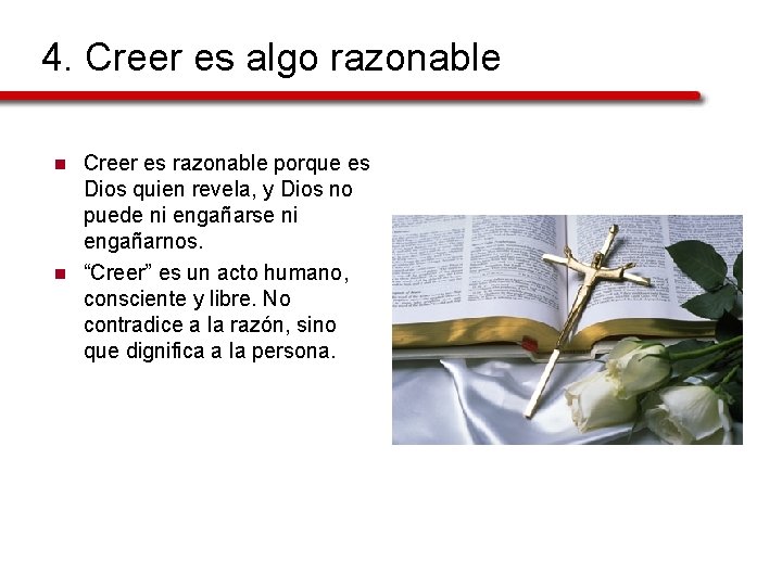 4. Creer es algo razonable n n Creer es razonable porque es Dios quien