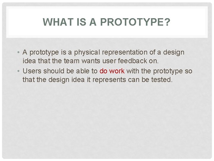 WHAT IS A PROTOTYPE? • A prototype is a physical representation of a design