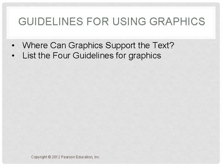 GUIDELINES FOR USING GRAPHICS • Where Can Graphics Support the Text? • List the