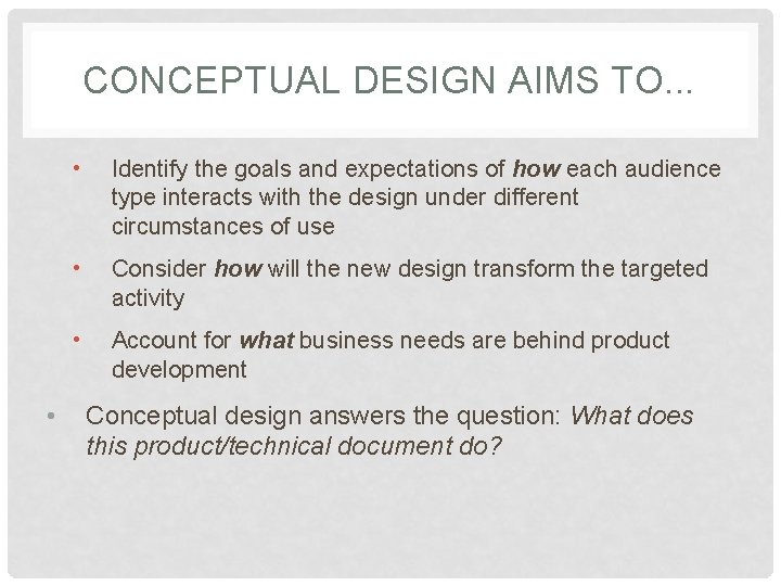 CONCEPTUAL DESIGN AIMS TO. . . • • Identify the goals and expectations of