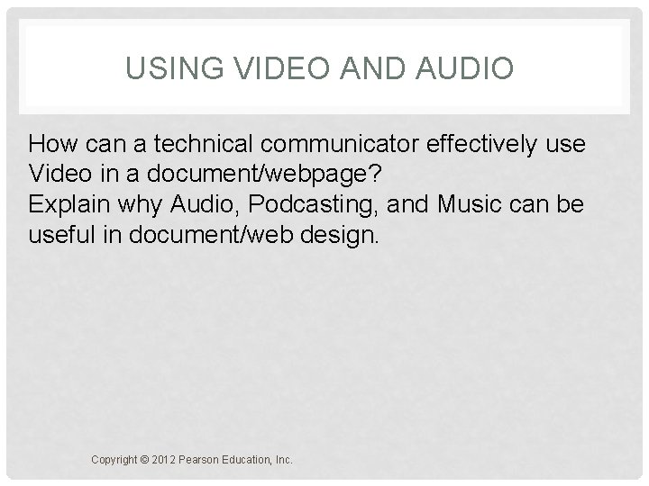 USING VIDEO AND AUDIO How can a technical communicator effectively use Video in a