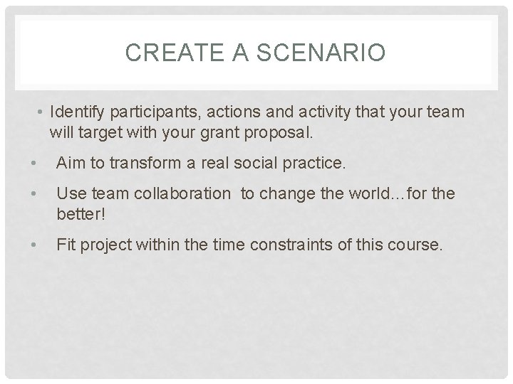 CREATE A SCENARIO • Identify participants, actions and activity that your team will target