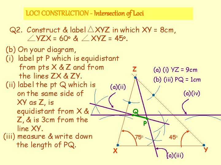 LOCI CONSTRUCTION - Intersection of Loci Q 2. Construct & label XYZ in which