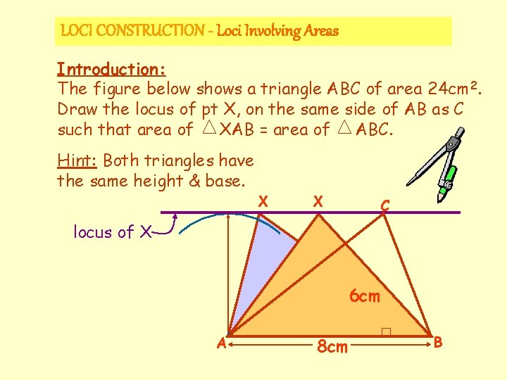 LOCI CONSTRUCTION - Loci Involving Areas Introduction: The figure below shows a triangle ABC