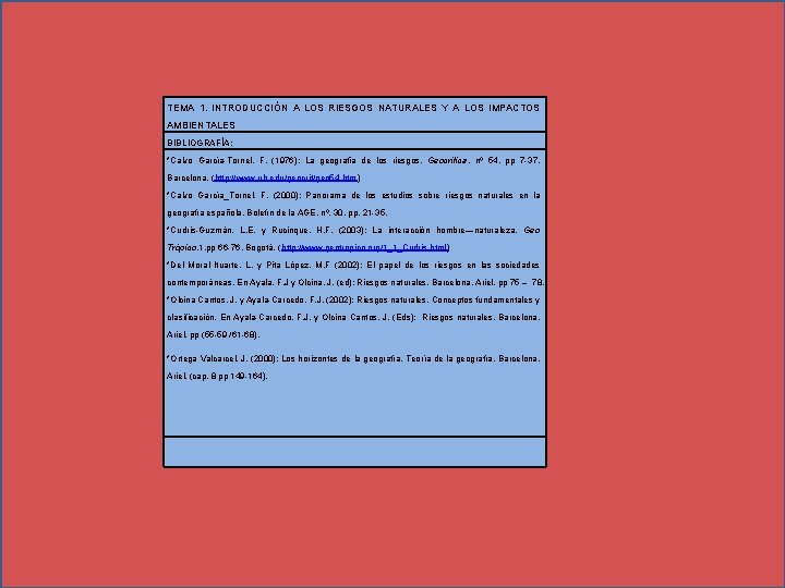 TEMA 1. INTRODUCCIÓN A LOS RIESGOS NATURALES Y A LOS IMPACTOS AMBIENTALES BIBLIOGRAFÍA: *Calvo
