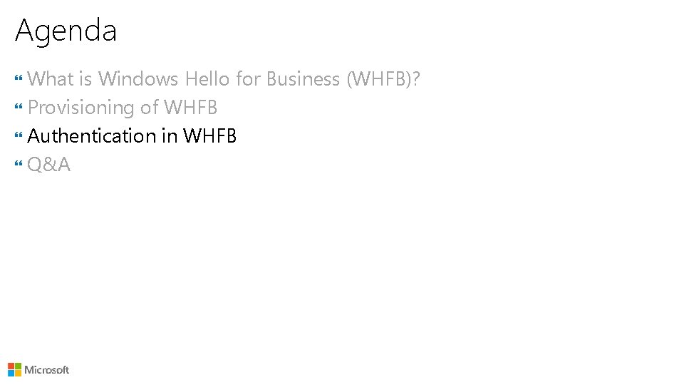 Agenda What is Windows Hello for Business (WHFB)? Provisioning of WHFB Authentication in WHFB