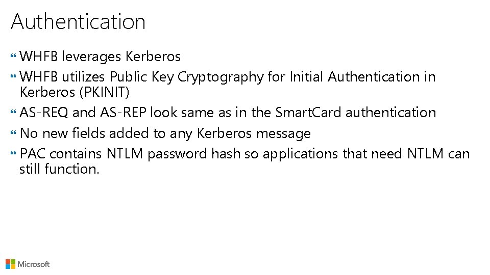 Authentication WHFB leverages Kerberos WHFB utilizes Public Key Cryptography for Initial Authentication in Kerberos