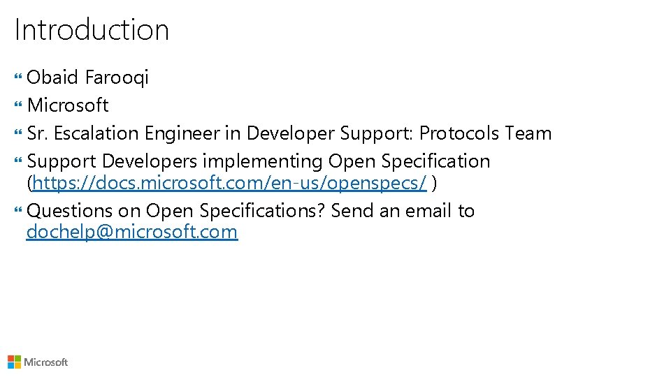 Introduction Obaid Farooqi Microsoft Sr. Escalation Engineer in Developer Support: Protocols Team Support Developers