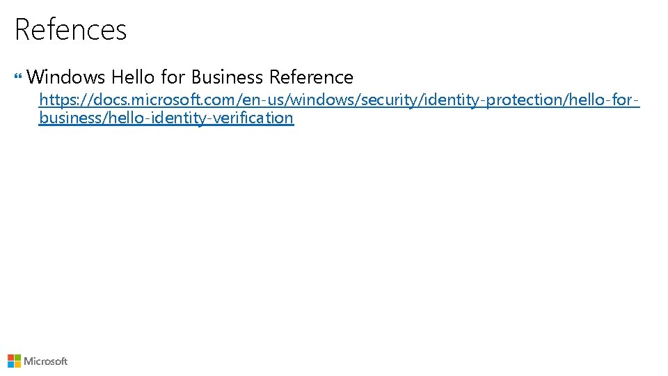 Refences Windows Hello for Business Reference https: //docs. microsoft. com/en-us/windows/security/identity-protection/hello-forbusiness/hello-identity-verification 