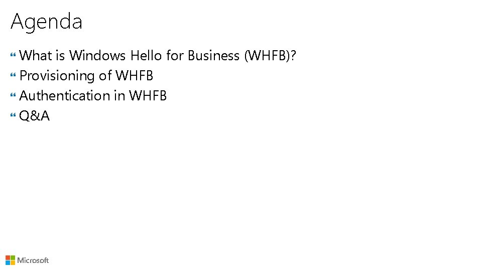 Agenda What is Windows Hello for Business (WHFB)? Provisioning of WHFB Authentication in WHFB
