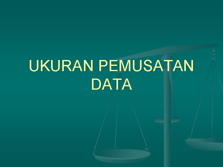 UKURAN PEMUSATAN DATA 