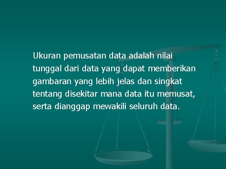 Ukuran pemusatan data adalah nilai tunggal dari data yang dapat memberikan gambaran yang lebih