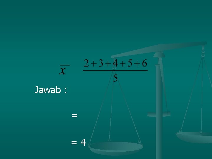 Jawab : = =4 