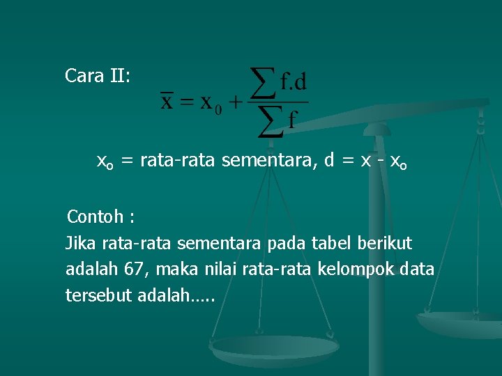 Cara II: xo = rata-rata sementara, d = x - xo Contoh : Jika
