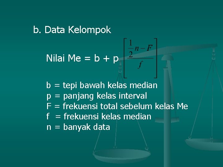 b. Data Kelompok Nilai Me = b + p b = tepi bawah kelas