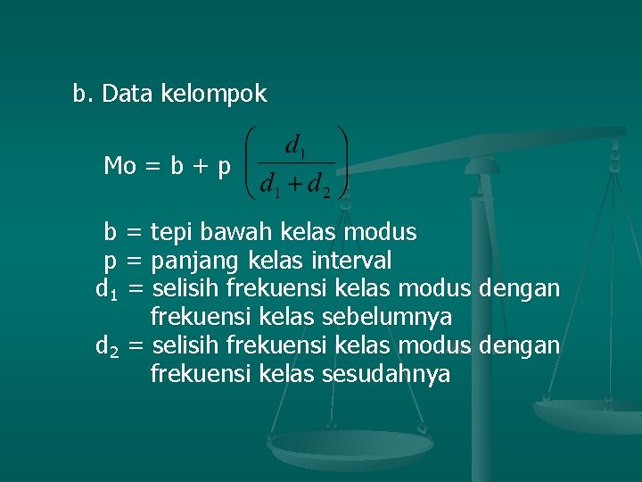 b. Data kelompok Mo = b + p b = tepi bawah kelas modus