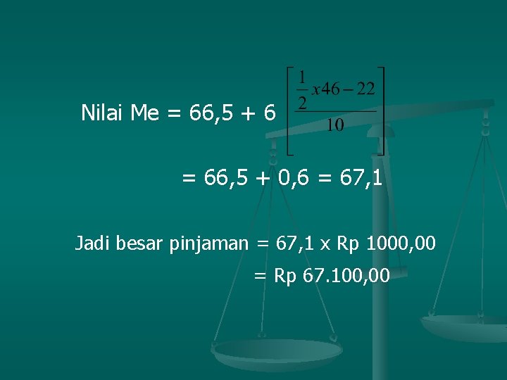 Nilai Me = 66, 5 + 6 = 66, 5 + 0, 6 =