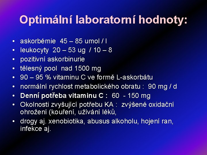 Optimální laboratorní hodnoty: • • askorbémie 45 – 85 umol / l leukocyty 20