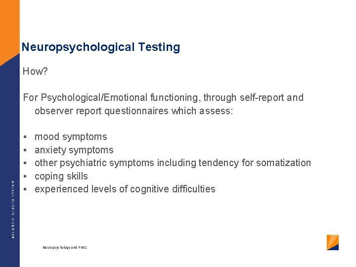 Neuropsychological Testing How? For Psychological/Emotional functioning, through self-report and observer report questionnaires which assess: