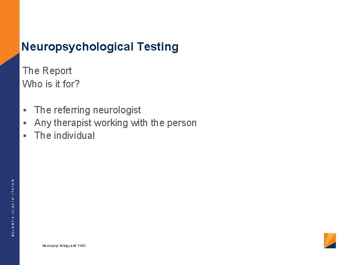 Neuropsychological Testing The Report Who is it for? § The referring neurologist § Any