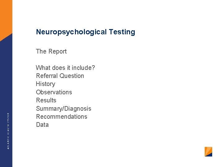 Neuropsychological Testing The Report What does it include? Referral Question History Observations Results Summary/Diagnosis