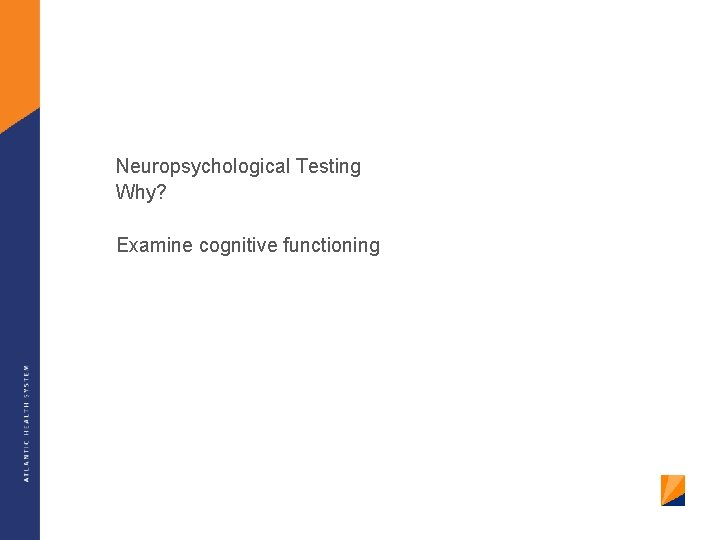 Neuropsychological Testing Why? Examine cognitive functioning 