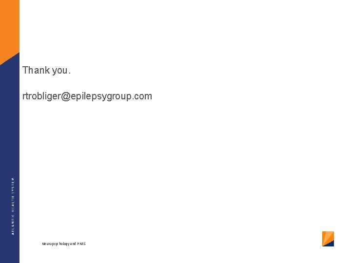 Thank you. rtrobliger@epilepsygroup. com Neuropsychology and PNES 