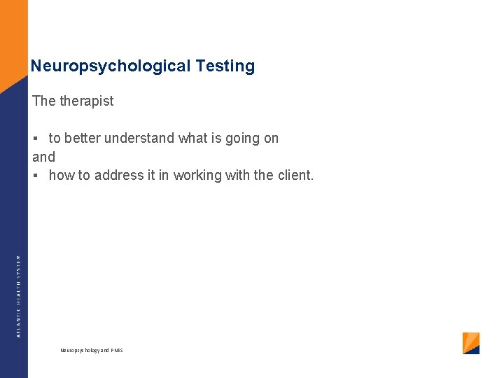 Neuropsychological Testing The therapist § to better understand what is going on and §