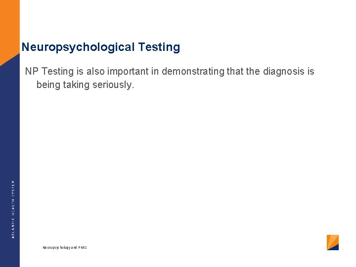 Neuropsychological Testing NP Testing is also important in demonstrating that the diagnosis is being