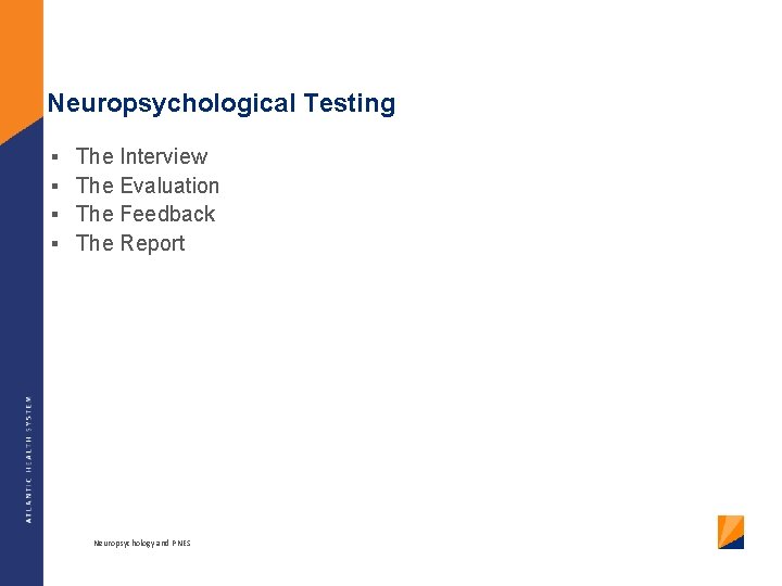 Neuropsychological Testing § § The Interview The Evaluation The Feedback The Report Neuropsychology and