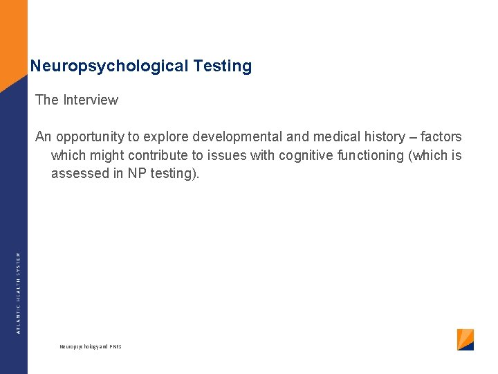 Neuropsychological Testing The Interview An opportunity to explore developmental and medical history – factors