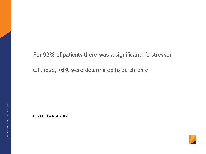 For 93% of patients there was a significant life stressor Of those, 76% were